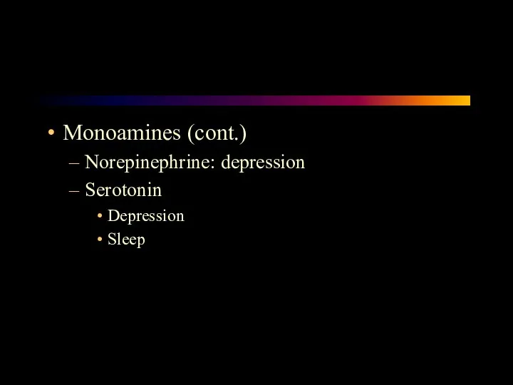 Monoamines (cont.) Norepinephrine: depression Serotonin Depression Sleep