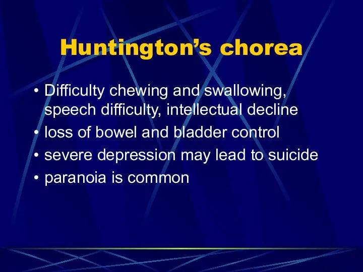 Huntington’s chorea Difficulty chewing and swallowing, speech difficulty, intellectual decline loss