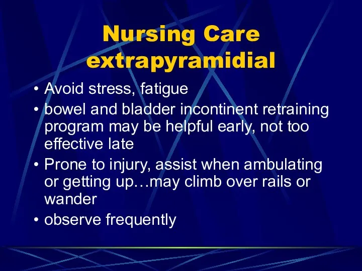 Nursing Care extrapyramidial Avoid stress, fatigue bowel and bladder incontinent retraining