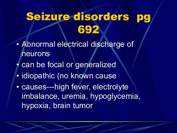 Seizure disorders pg 692 Abnormal electrical discharge of neurons can be