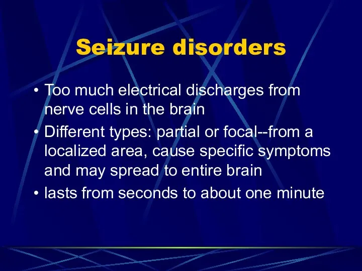 Seizure disorders Too much electrical discharges from nerve cells in the