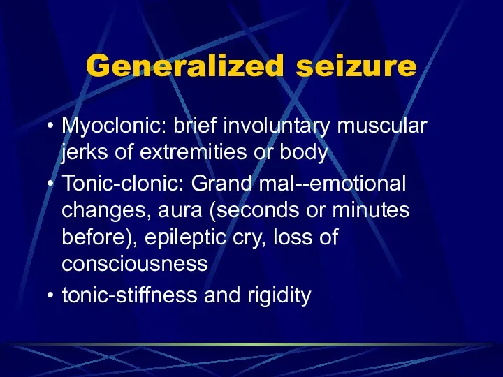Generalized seizure Myoclonic: brief involuntary muscular jerks of extremities or body