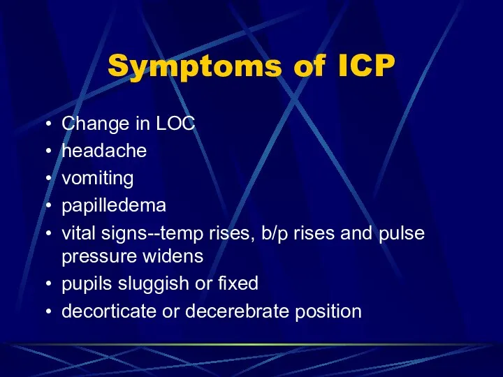 Symptoms of ICP Change in LOC headache vomiting papilledema vital signs--temp