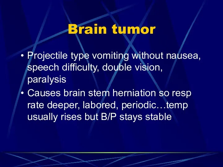 Brain tumor Projectile type vomiting without nausea, speech difficulty, double vision,