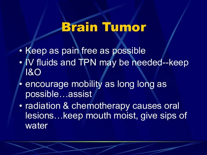 Brain Tumor Keep as pain free as possible IV fluids and