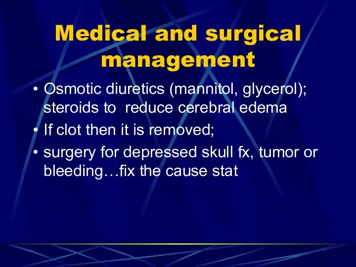 Medical and surgical management Osmotic diuretics (mannitol, glycerol); steroids to reduce