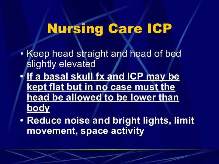 Nursing Care ICP Keep head straight and head of bed slightly