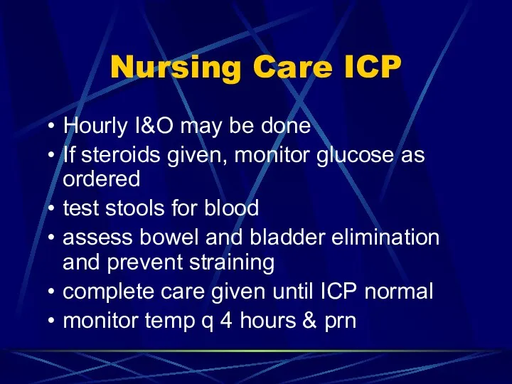Nursing Care ICP Hourly I&O may be done If steroids given,
