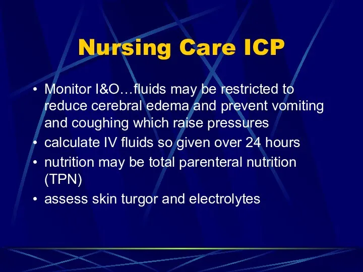 Nursing Care ICP Monitor I&O…fluids may be restricted to reduce cerebral