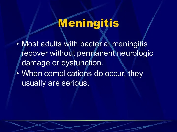 Meningitis Most adults with bacterial meningitis recover without permanent neurologic damage