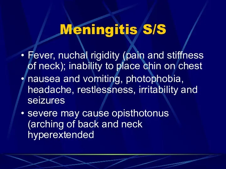 Meningitis S/S Fever, nuchal rigidity (pain and stiffness of neck); inability