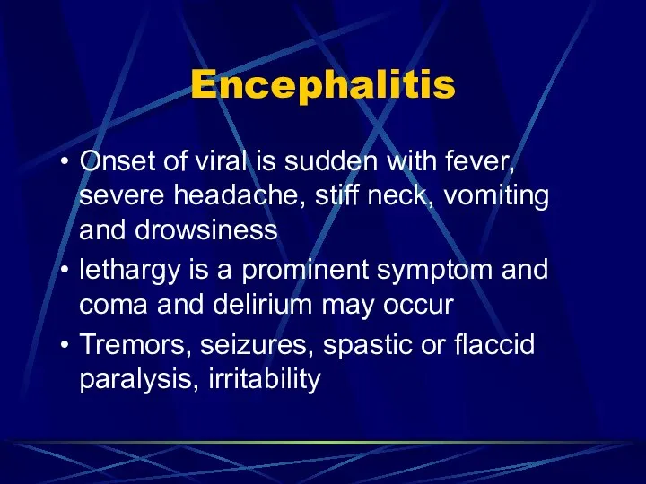 Encephalitis Onset of viral is sudden with fever, severe headache, stiff