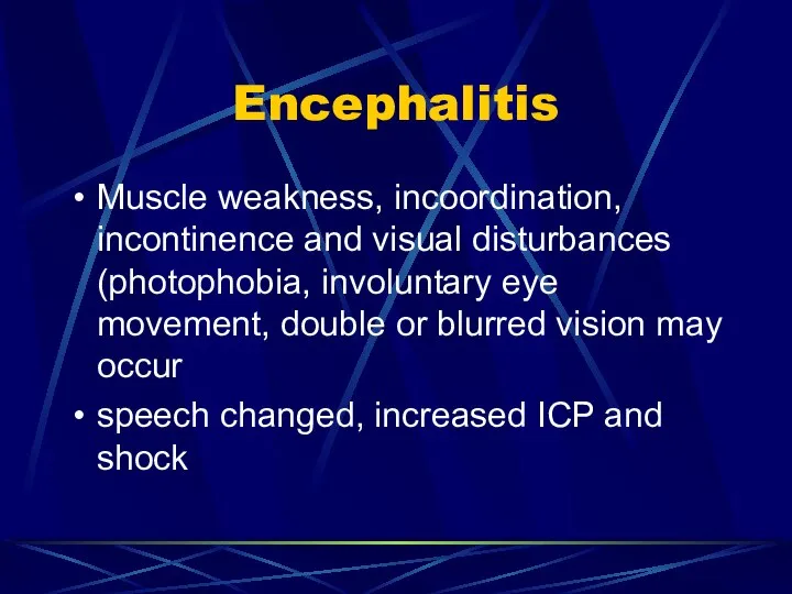 Encephalitis Muscle weakness, incoordination, incontinence and visual disturbances (photophobia, involuntary eye