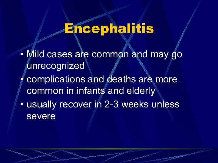 Encephalitis Mild cases are common and may go unrecognized complications and