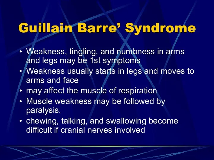 Guillain Barre’ Syndrome Weakness, tingling, and numbness in arms and legs