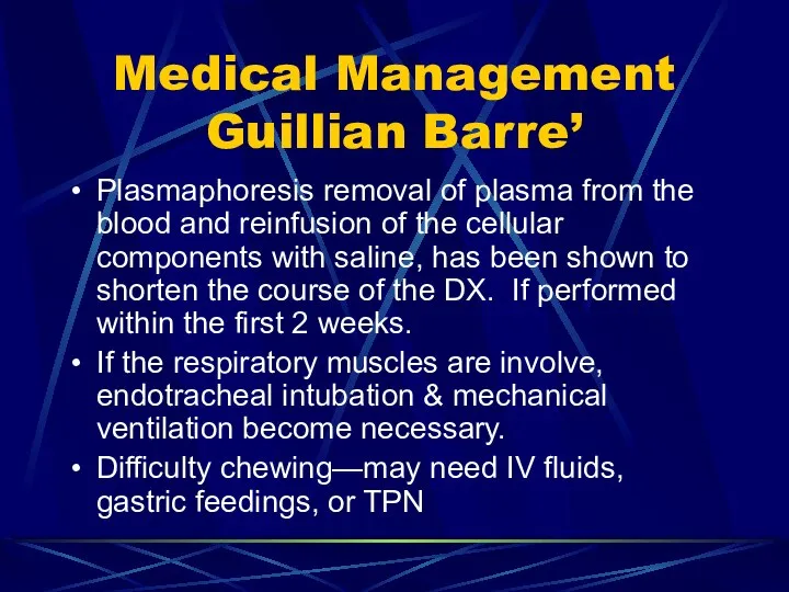 Medical Management Guillian Barre’ Plasmaphoresis removal of plasma from the blood