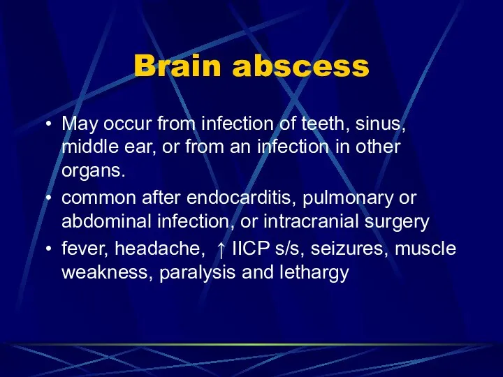 Brain abscess May occur from infection of teeth, sinus, middle ear,