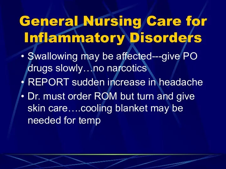 General Nursing Care for Inflammatory Disorders Swallowing may be affected---give PO