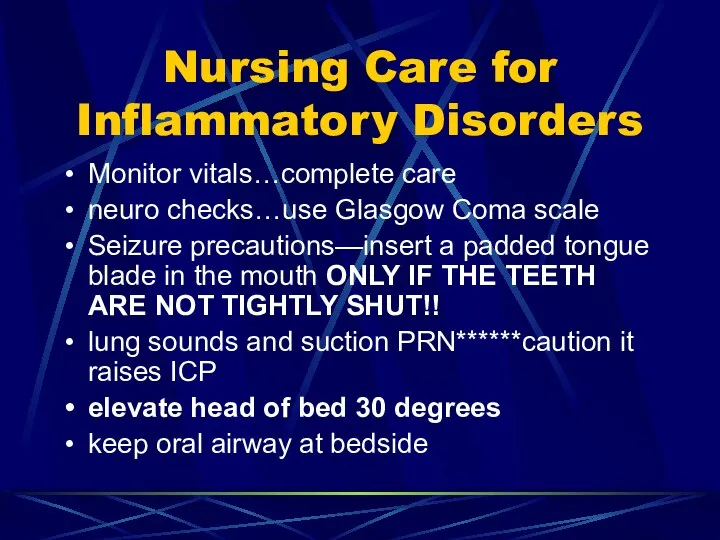 Nursing Care for Inflammatory Disorders Monitor vitals…complete care neuro checks…use Glasgow