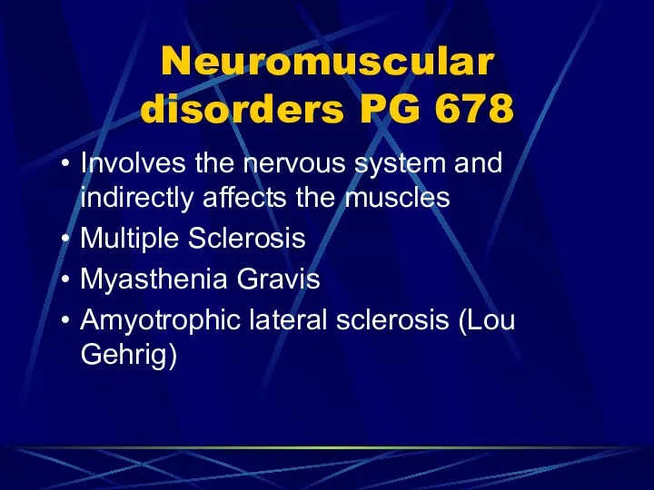 Neuromuscular disorders PG 678 Involves the nervous system and indirectly affects