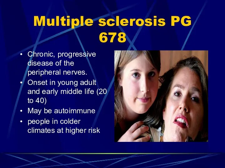 Multiple sclerosis PG 678 Chronic, progressive disease of the peripheral nerves.