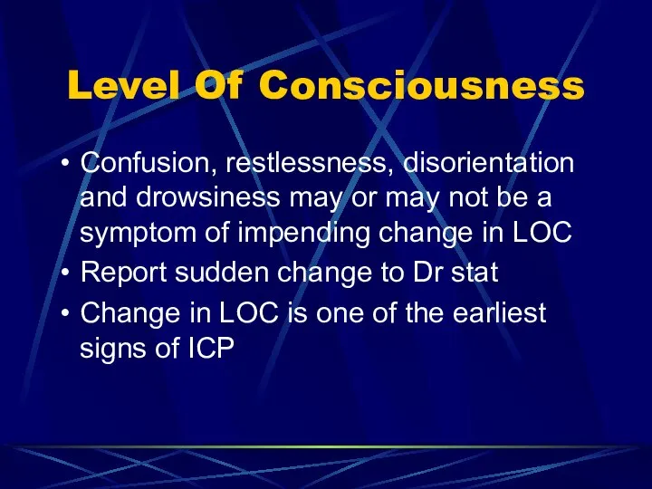 Level Of Consciousness Confusion, restlessness, disorientation and drowsiness may or may