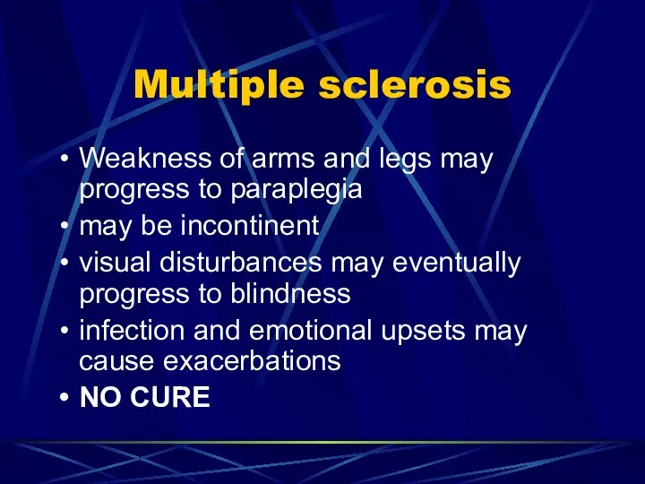 Multiple sclerosis Weakness of arms and legs may progress to paraplegia