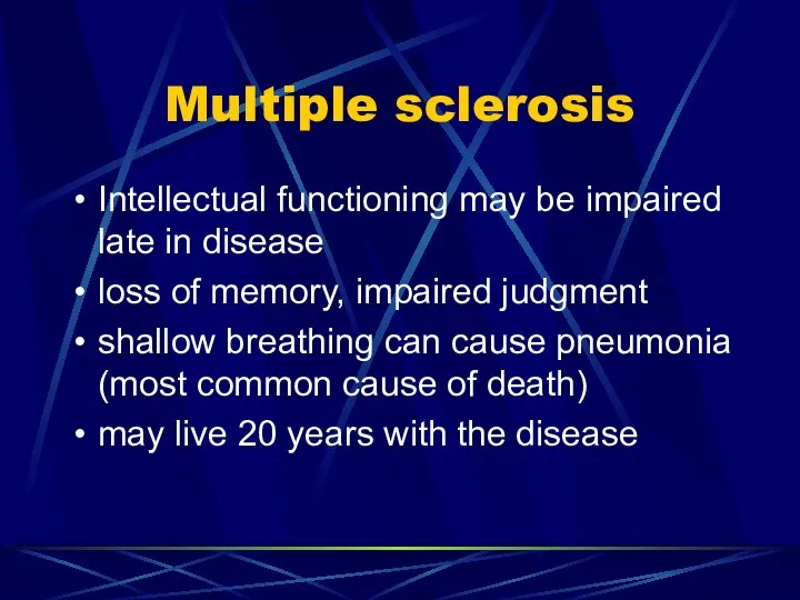 Multiple sclerosis Intellectual functioning may be impaired late in disease loss