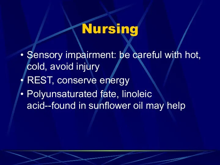 Nursing Sensory impairment: be careful with hot, cold, avoid injury REST,