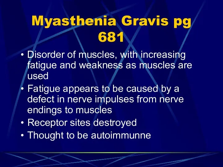 Myasthenia Gravis pg 681 Disorder of muscles, with increasing fatigue and
