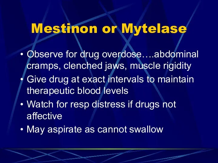 Mestinon or Mytelase Observe for drug overdose….abdominal cramps, clenched jaws, muscle