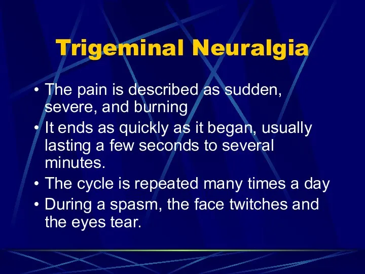 Trigeminal Neuralgia The pain is described as sudden, severe, and burning