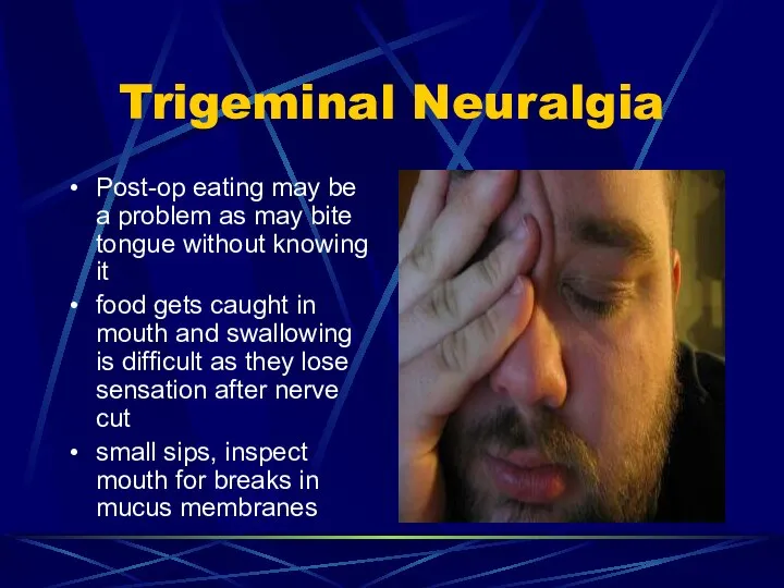 Trigeminal Neuralgia Post-op eating may be a problem as may bite