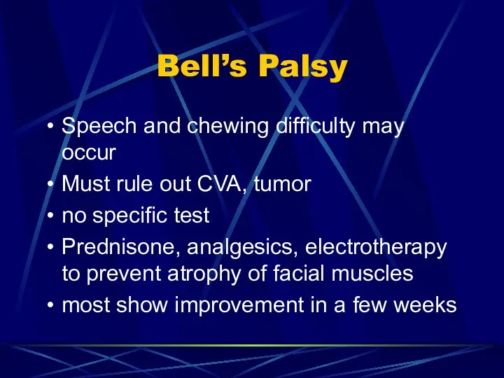 Bell’s Palsy Speech and chewing difficulty may occur Must rule out