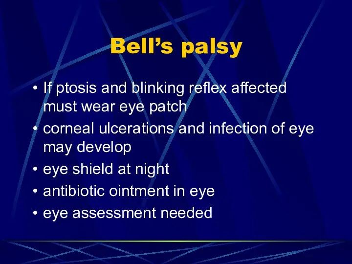 Bell’s palsy If ptosis and blinking reflex affected must wear eye