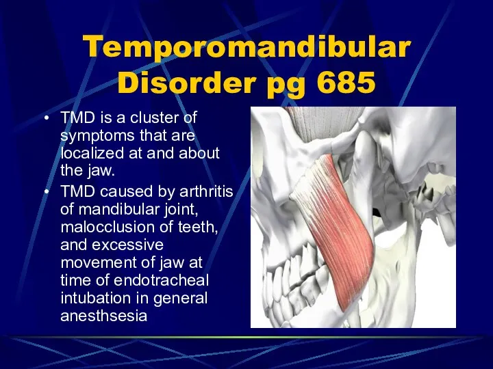 Temporomandibular Disorder pg 685 TMD is a cluster of symptoms that