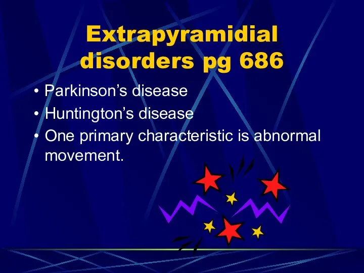 Extrapyramidial disorders pg 686 Parkinson’s disease Huntington’s disease One primary characteristic is abnormal movement.