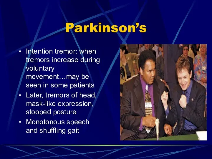 Parkinson’s Intention tremor: when tremors increase during voluntary movement…may be seen