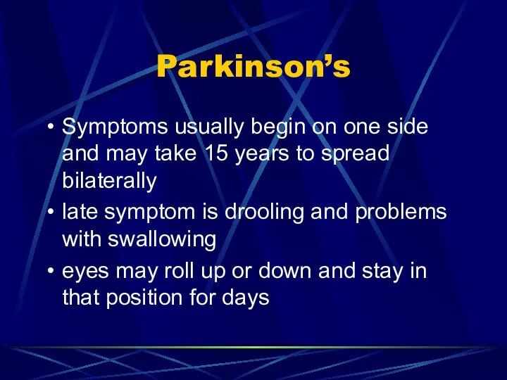 Parkinson’s Symptoms usually begin on one side and may take 15