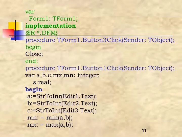 var Form1: TForm1; implementation {$R *.DFM} procedure TForm1.Button3Click(Sender: TObject); begin Close;