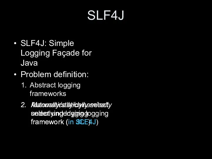 SLF4J SLF4J: Simple Logging Façade for Java Problem definition: Abstract logging