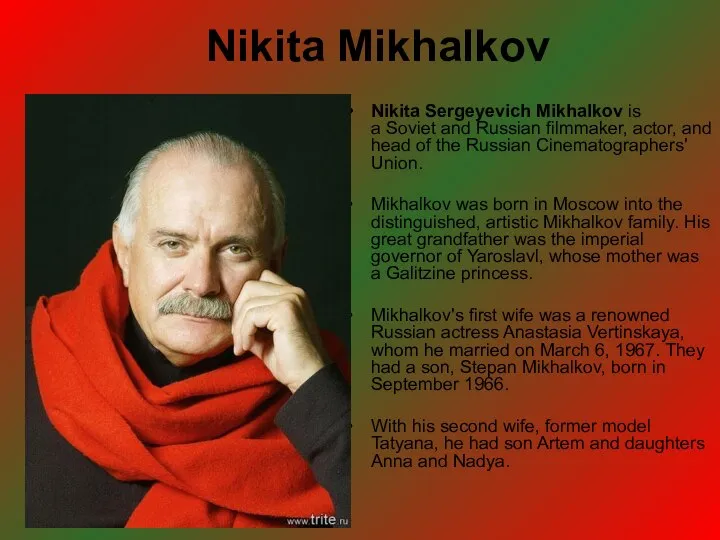 Nikita Mikhalkov Nikita Sergeyevich Mikhalkov is a Soviet and Russian filmmaker,