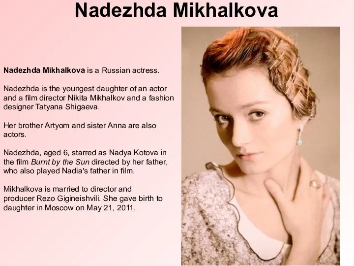 Nadezhda Mikhalkova is a Russian actress. Nadezhda is the youngest daughter