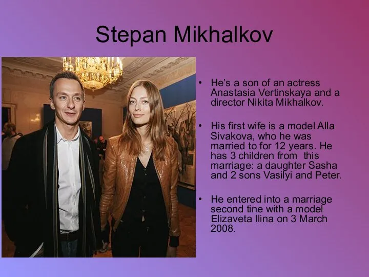 Stepan Mikhalkov He’s a son of an actress Anastasia Vertinskaya and