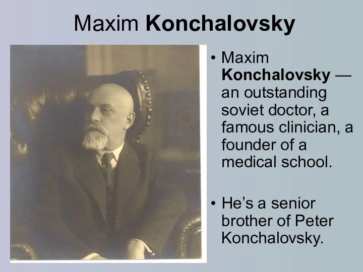 Maxim Konchalovsky Maxim Konchalovsky — an outstanding soviet doctor, a famous