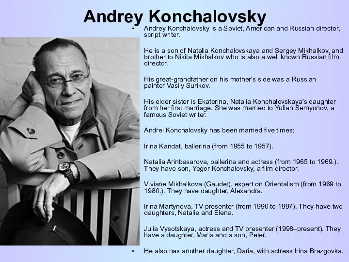 Andrey Konchalovsky Andrey Konchalovsky is a Soviet, American and Russian director,