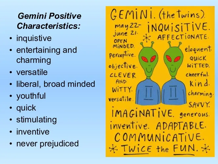 Gemini Positive Characteristics: inquistive entertaining and charming versatile liberal, broad minded