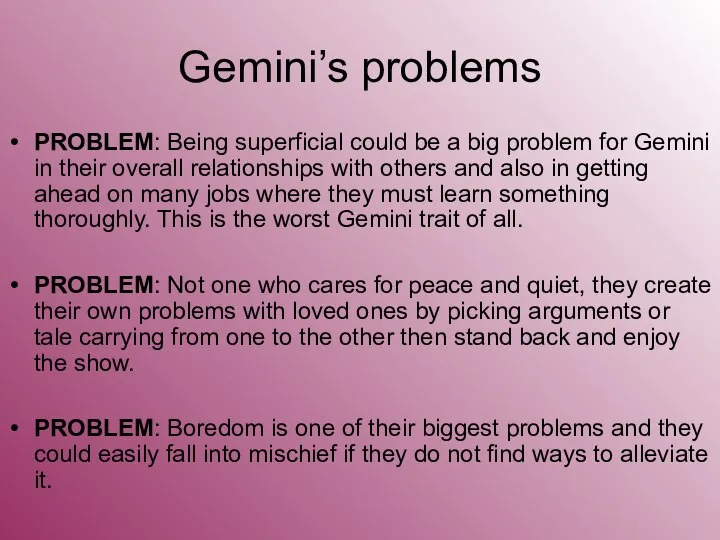 Gemini’s problems PROBLEM: Being superficial could be a big problem for