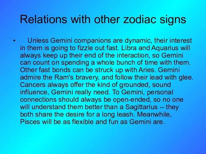 Relations with other zodiac signs Unless Gemini companions are dynamic, their