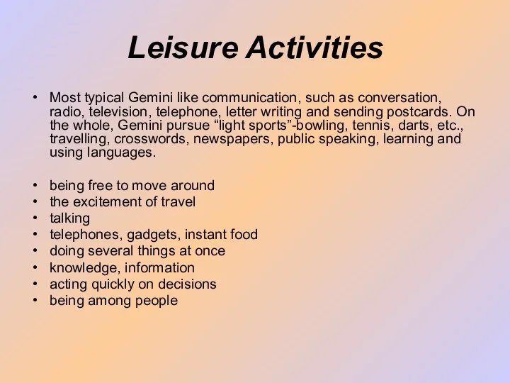 Leisure Activities Most typical Gemini like communication, such as conversation, radio,